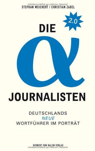 Die Alpha-Journalisten 2.0: Deutschlands neue Wortführer im Porträt