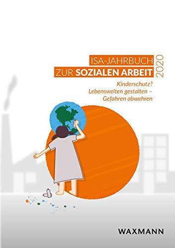 ISA-Jahrbuch zur Sozialen Arbeit 2020: Kinderschutz? Lebenswelten gestalten – Gefahren abwehren