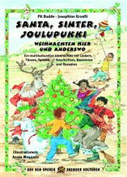 Santa, Sinter, Joulupukki - Weihnachten hier und anderswo: Ein multikultureller Ideenschatz mit Liedern, Tänzen, Spielen, Geschichten, Basteleien und Rezepten (Auf den Spuren fremder Kulturen)