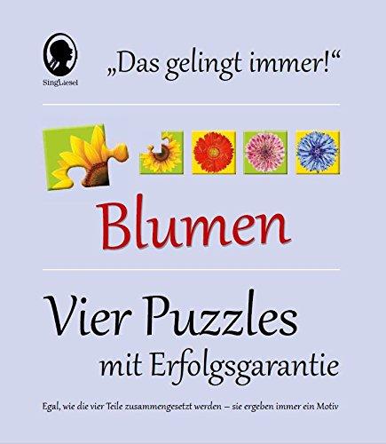 Das Gelingt-immer-Puzzle Blumen: Vier Puzzle mit Erfolgsgarantie - Egal, wie die Teile zusammengesetzt werden, sie ergeben immer ein Motiv!