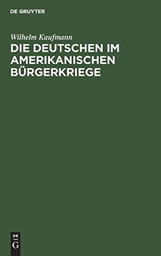 Die Deutschen im amerikanischen Bürgerkriege: (Sezessionskrieg 1861–1865)