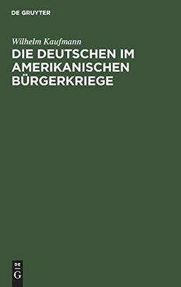 Die Deutschen im amerikanischen Bürgerkriege: (Sezessionskrieg 1861–1865)