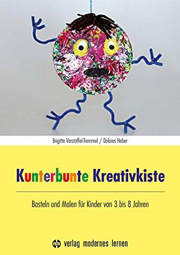 Kunterbunte Kreativkiste: Basteln und Malen für Kinder von 3 bis 10 Jahren