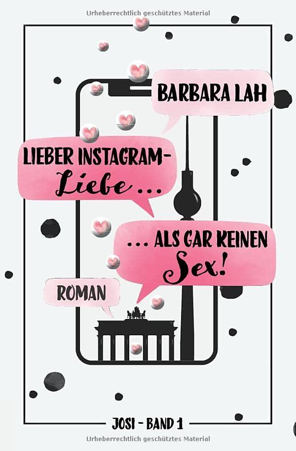 Lieber Instagram-Liebe ... als gar keinen Sex!: Roman