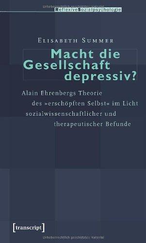 Macht die Gesellschaft depressiv?: Alain Ehrenbergs Theorie des "erschöpften Selbst" im Licht sozialwissenschaftlicher und therapeutischer Befunde