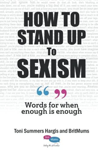 How To Stand Up To Sexism: Words for when enough is enough