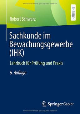 Sachkunde im Bewachungsgewerbe (IHK): Lehrbuch für Prüfung und Praxis