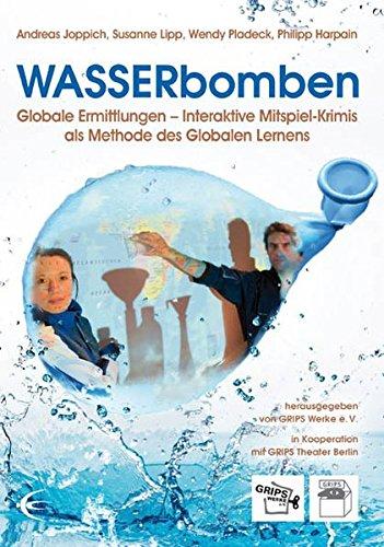 WASSERbomben: Globale Ermittlungen - Interaktive Mitspiel-Krimis als Methode des Globalen Lernens