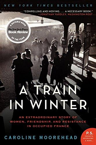 A Train in Winter: An Extraordinary Story of Women, Friendship, and Resistance in Occupied France (The Resistance Trilogy, Band 1)