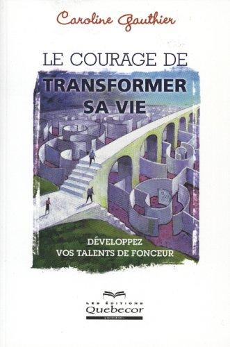 LE COURAGE DE TRANSFORMER SA VIE