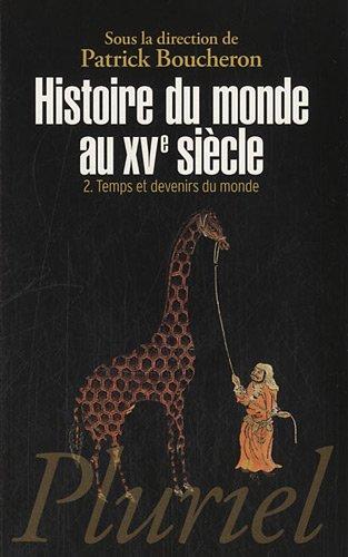 Histoire du monde au XVe siècle. Vol. 2. Temps et devenirs du monde