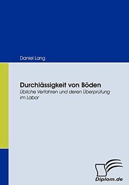 Durchlässigkeit von Böden. Übliche Verfahren und deren Überprüfung im Labor