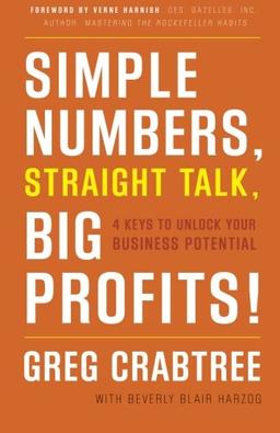 Simple Numbers, Straight Talk, Big Profits!: 4 Keys to Unlock Your Business Potential