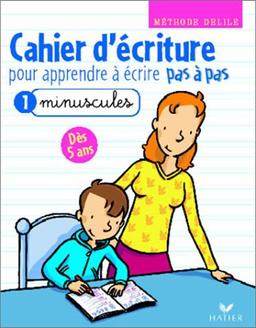 Cahier d'écriture pour apprendre à écrire pas à pas : Volume 1, Minuscules (Cahiers Pas a Pas)