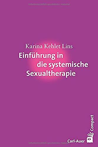 Einführung in die systemische Sexualtherapie (Carl-Auer Compact)