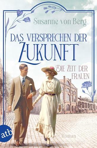 Die Zeit der Frauen – Das Versprechen der Zukunft: Roman (Die Alltagswunder-Saga)