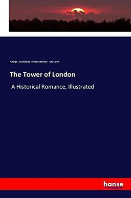 The Tower of London: A Historical Romance, Illustrated