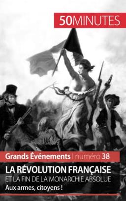 La Révolution française et la fin de la monarchie absolue : Aux armes, citoyens !