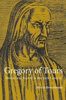 Gregory of Tours: History and Society in the Sixth Century