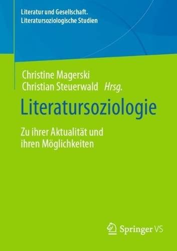 Literatursoziologie: Zu ihrer Aktualität und ihren Möglichkeiten (Literatur und Gesellschaft. Literatursoziologische Studien)