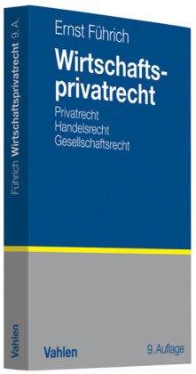 Wirtschaftsprivatrecht: Basiswissen des Bürgerlichen Rechts und des Handels- und Gesellschaftsrechts für Wirtschaftswissenschaftler und Unternehmenspraxis