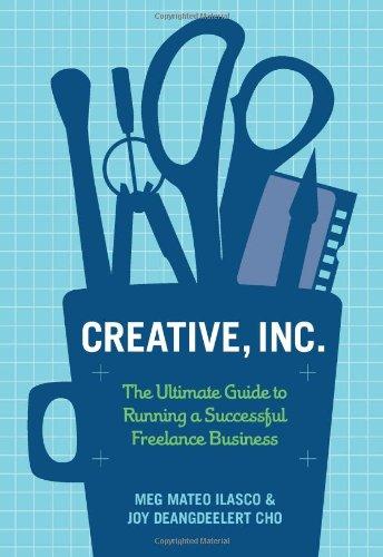 Creative, Inc: The Ultimate Guide to Running a Successful Freelance Business