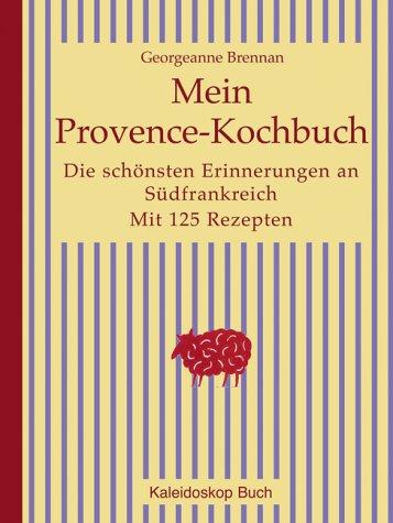 Mein Provence-Kochbuch. Die schönsten Erinnerungen an Südfrankreich. Mit 125 Rezepten