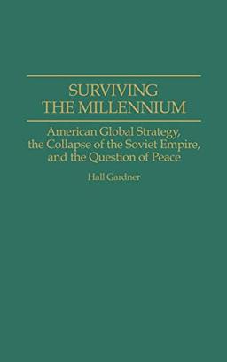 Surviving the Millennium: American Global Strategy, the Collapse of the Soviet Empire, and the Question of Peace