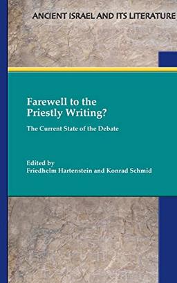 Farewell to the Priestly Writing?: The Current State of the Debate (Ancient Israel and Its Literature, Band 38)