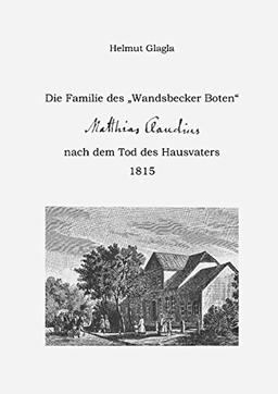 Die Familie des „Wandsbecker Boten“: Matthias Claudius nach dem Tod des Hausvaters 1815