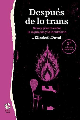 Después de lo trans: Sexo y género entre la izquierda y lo identitario (Caja Baja, Band 23)