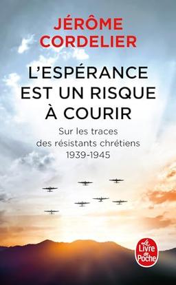 L'espérance est un risque à courir : sur les traces des résistants chrétiens : 1939-1945