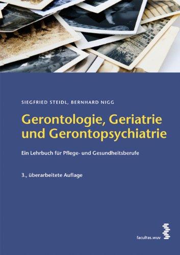 Gerontologie, Geriatrie und Gerontopsychiatrie: Ein Lehrbuch für Gesundheits- und Pflegeberufe