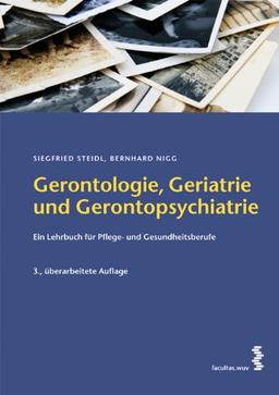 Gerontologie, Geriatrie und Gerontopsychiatrie: Ein Lehrbuch für Gesundheits- und Pflegeberufe