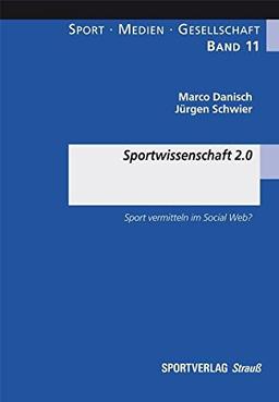 Sportwissenschaft 2.0: Sport vermitteln im Social Web? (Sport-Medien-Gesellschaft)