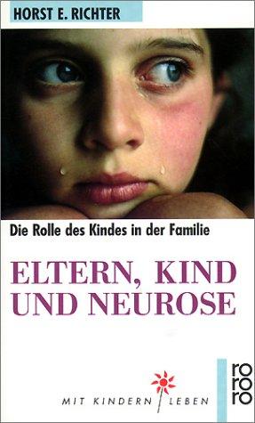 Eltern, Kind und Neurose: Psychoanalyse der kindlichen Rolle