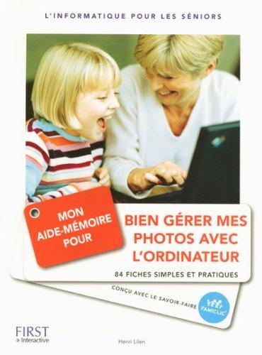 Mon aide-mémoire pour bien gérer mes photos avec l'ordinateur : 84 fiches simples et pratiques