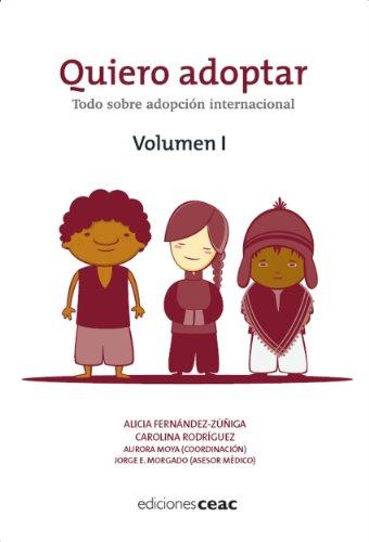 Quiero adoptar : todo sobre adopción internacional: Todo sobre la adopción internacional. Volumen I