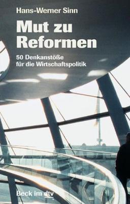 Mut zu Reformen: 50 Denkanstöße für die Wirtschaftspolitik