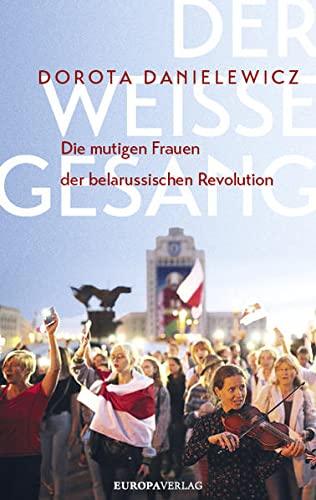 Der weiße Gesang: Die mutigen Frauen der belarussischen Revolution