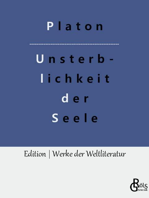 Die Unsterblichkeit der Seele: Platons Dialog mit Phaidon