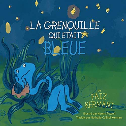 Kermani, F: La grenouille qui était bleue: The Frog Who Was Blue (French version)