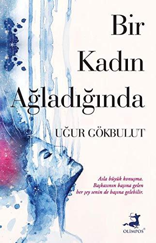 Bir Kadin Agladiginda: Asla büyük konusma. Baskasinin basina gelen her sey senin de basina gelebilir