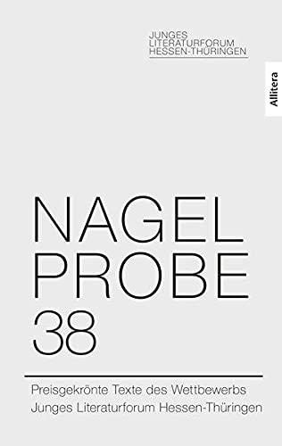 Nagelprobe 38: Preisgekrönte Texte des Wettbewerbs Junges Literaturforum Hessen-Thüringen