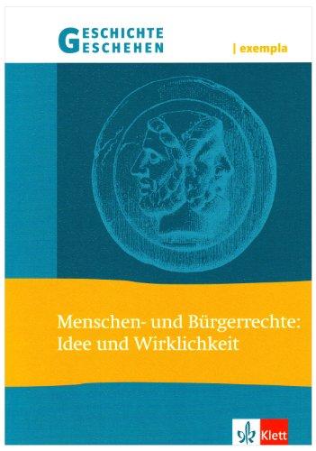 Geschichte und Geschehen - exempla. Themenhefte für die Sekundarstufe II: Geschichte und Geschehen exempla. Menschen- und Bürgerrechte: Idee und Wirklichkeit. Themenheft