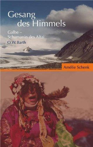 Der Gesang des Himmels: Galbe - Schamanin des Altai