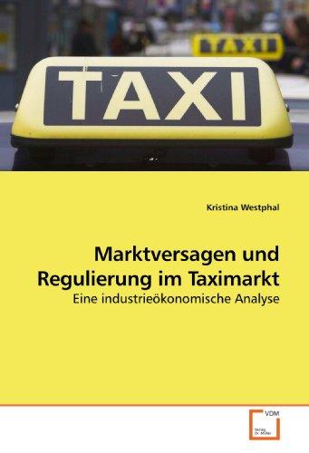 Marktversagen und Regulierung im Taximarkt: Eine industrieökonomische Analyse