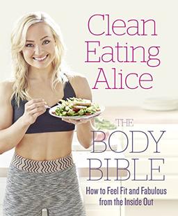 Clean Eating Alice: Feel Fit and Fabulous from the Inside Out