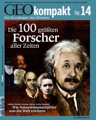 Geo Kompakt. Die 100 größten Forscher der Welt: Galilei, Darwin, Lorenz, Fermi, Curie, Einstein: Wie Naturwissenschaftler uns die Welt erklären: 14/2008