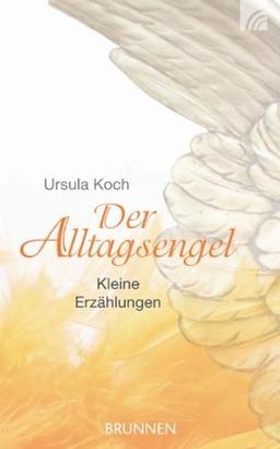 Der Alltagsengel: Kleine Erzählungen